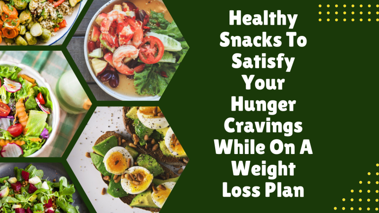 Healthy Low-Calorie Snacks To Satisfy Your Hunger Cravings On A Weight Loss Plan