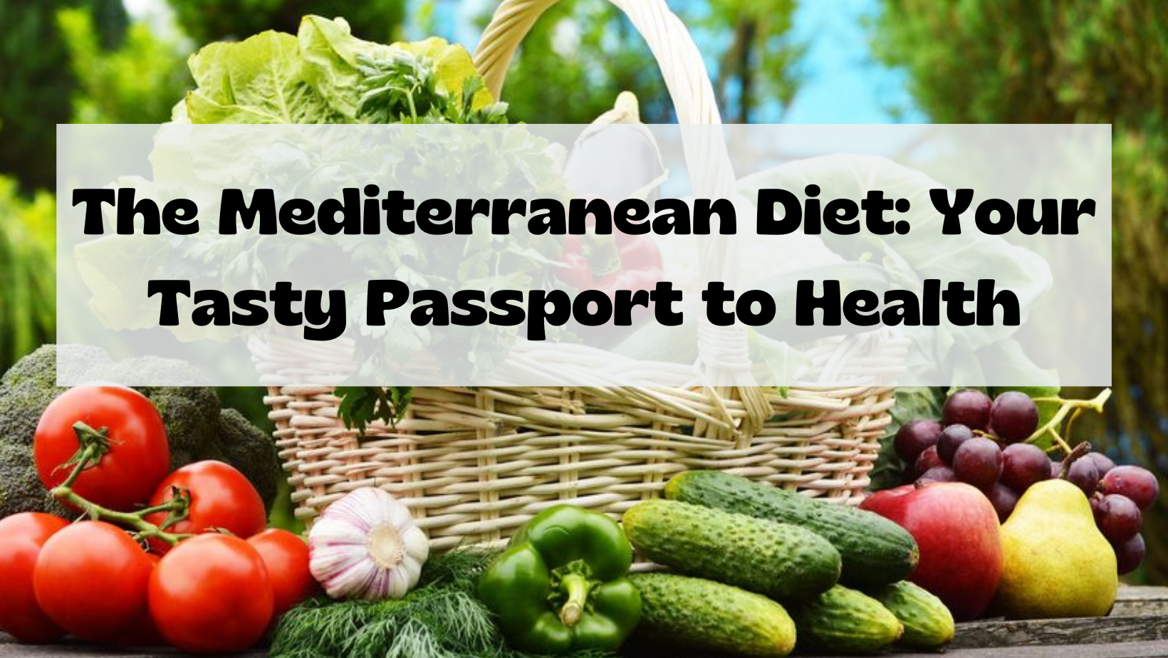 The Mediterranean Diet Your Tasty Passport to Health